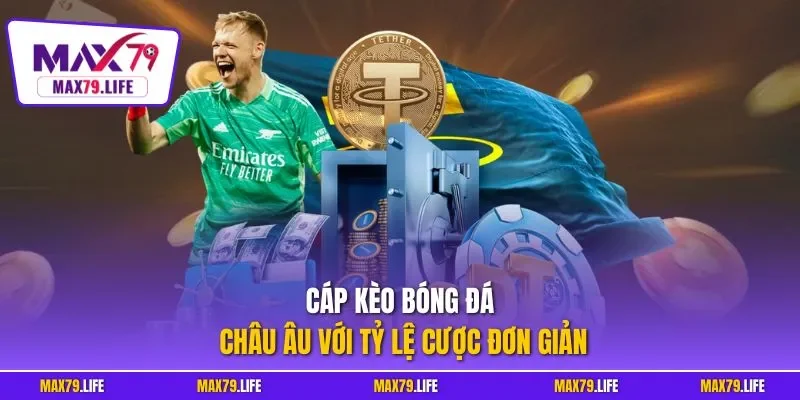 Cáp kèo bóng đá châu Âu với tỷ lệ cược đơn giản