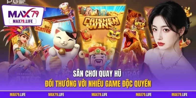 Sân chơi quay hũ đổi thưởng với nhiều game độc quyền