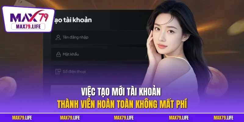 Việc tạo mới tài khoản thành viên hoàn toàn không mất phí
